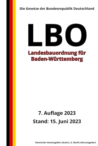 Landesbauordnung für Baden-Württemberg (LBO), 7. Auflage 2023: Die Gesetze der Bundesrepublik Deutschland von Independently published