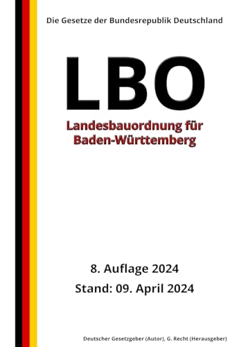 Landesbauordnung für Baden-Württemberg (LBO), 8. Auflage 2024: Die Gesetze der Bundesrepublik Deutschland von Independently published