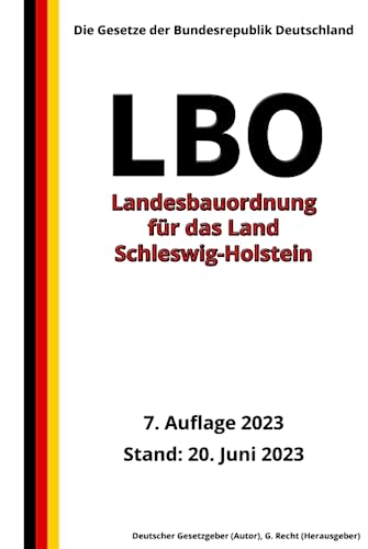 Landesbauordnung für das Land Schleswig-Holstein (LBO), 7. Auflage 2023: Die Gesetze der Bundesrepublik Deutschland von Independently published