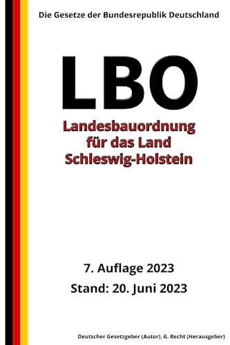 Landesbauordnung für das Land Schleswig-Holstein (LBO), 7. Auflage 2023: Die Gesetze der Bundesrepublik Deutschland von Independently published