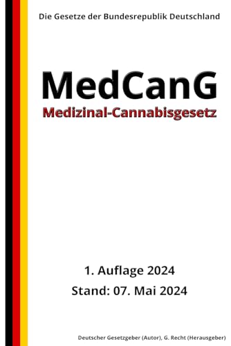 Medizinal-Cannabisgesetz - MedCanG, 1. Auflage 2024: Die Gesetze der Bundesrepublik Deutschland von Independently published