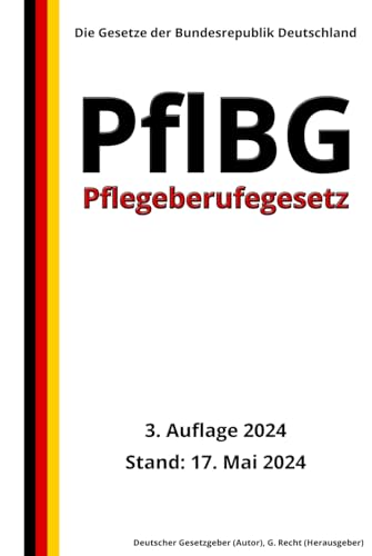 Pflegeberufegesetz - PflBG, 3. Auflage 2024: Die Gesetze der Bundesrepublik Deutschland von Independently published