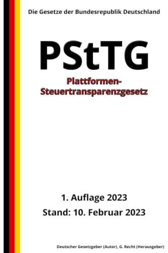 Plattformen-Steuertransparenzgesetz - PStTG, 1. Auflage 2023: Die Gesetze der Bundesrepublik Deutschland von Independently published