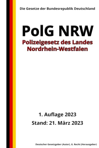 Polizeigesetz des Landes Nordrhein-Westfalen (PolG NRW), 1. Auflage 2023: Die Gesetze der Bundesrepublik Deutschland von Independently published