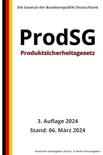 Produktsicherheitsgesetz - ProdSG, 3. Auflage 2024: Die Gesetze der Bundesrepublik Deutschland von Independently published