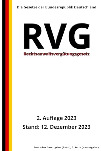 Rechtsanwaltsvergütungsgesetz - RVG, 2. Auflage 2023: Die Gesetze der Bundesrepublik Deutschland von Independently published