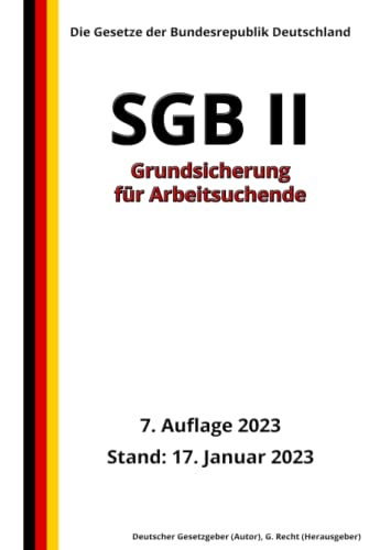 SGB II - Grundsicherung für Arbeitsuchende, 7. Auflage 2023: Die Gesetze der Bundesrepublik Deutschland von Independently published