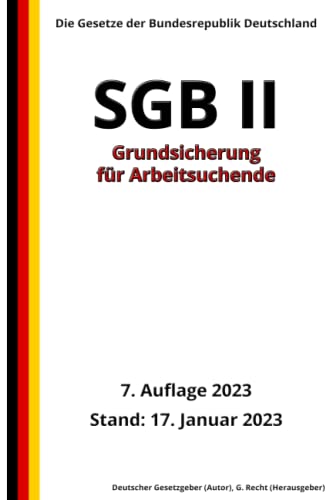 SGB II - Grundsicherung für Arbeitsuchende, 7. Auflage 2023: Die Gesetze der Bundesrepublik Deutschland