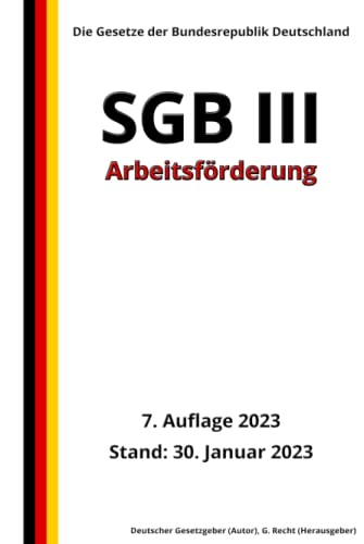 SGB III - Arbeitsförderung, 7. Auflage 2023: Die Gesetze der Bundesrepublik Deutschland von Independently published