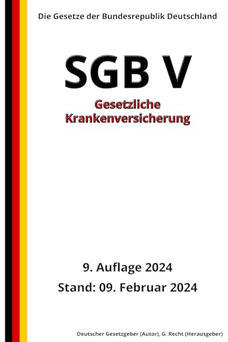 SGB V - Gesetzliche Krankenversicherung, 9. Auflage 2024: Die Gesetze der Bundesrepublik Deutschland von Independently published