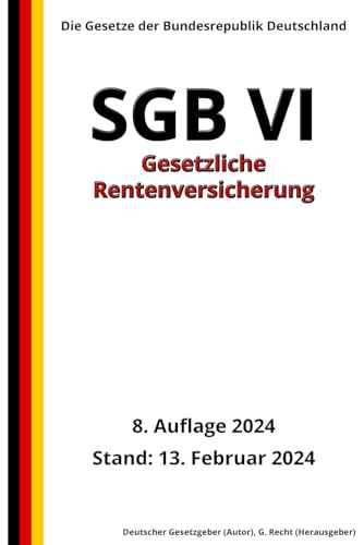 SGB VI - Gesetzliche Rentenversicherung, 8. Auflage 2024: Die Gesetze der Bundesrepublik Deutschland