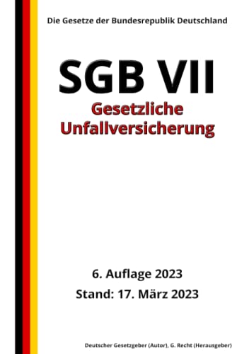 SGB VII - Gesetzliche Unfallversicherung, 6. Auflage 2023: Die Gesetze der Bundesrepublik Deutschland