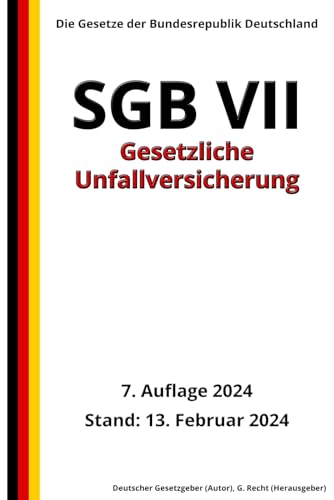 SGB VII - Gesetzliche Unfallversicherung, 7. Auflage 2024: Die Gesetze der Bundesrepublik Deutschland