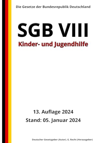 SGB VIII - Kinder- und Jugendhilfe, 13. Auflage 2024: Die Gesetze der Bundesrepublik Deutschland von Independently published