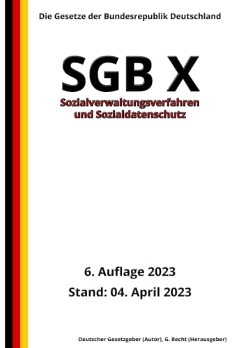 SGB X - Sozialverwaltungsverfahren und Sozialdatenschutz, 6. Auflage 2023: Die Gesetze der Bundesrepublik Deutschland von Independently published