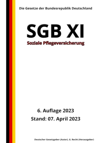SGB XI - Soziale Pflegeversicherung, 6. Auflage 2023: Die Gesetze der Bundesrepublik Deutschland von Independently published