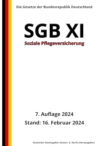 SGB XI - Soziale Pflegeversicherung, 7. Auflage 2024: Die Gesetze der Bundesrepublik Deutschland von Independently published