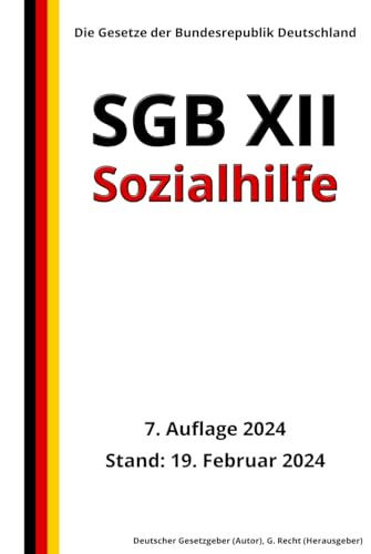 SGB XII - Sozialhilfe, 7. Auflage 2024: Die Gesetze der Bundesrepublik Deutschland von Independently published