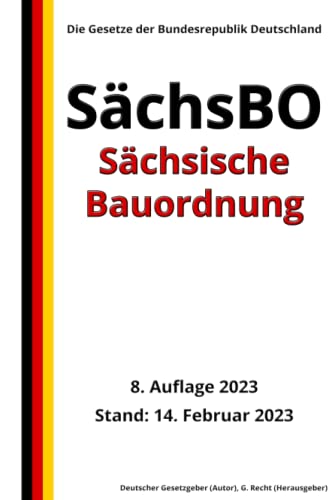 Sächsische Bauordnung – SächsBO, 8. Auflage 2023: Die Gesetze der Bundesrepublik Deutschland von Independently published
