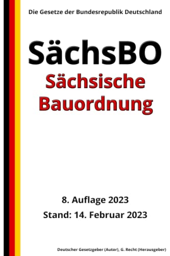Sächsische Bauordnung – SächsBO, 8. Auflage 2023: Die Gesetze der Bundesrepublik Deutschland von Independently published