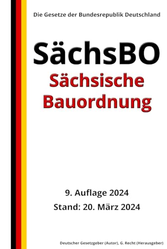 Sächsische Bauordnung – SächsBO, 9. Auflage 2024: Die Gesetze der Bundesrepublik Deutschland von Independently published