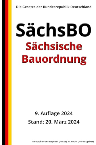 Sächsische Bauordnung – SächsBO, 9. Auflage 2024: Die Gesetze der Bundesrepublik Deutschland von Independently published