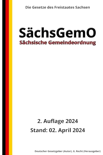 Sächsische Gemeindeordnung – SächsGemO, 2. Auflage 2024: Die Gesetze des Freistaates Sachsen von Independently published