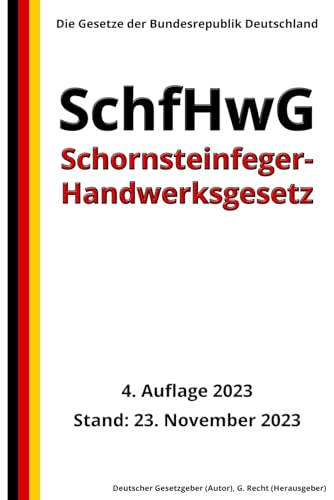 Schornsteinfeger-Handwerksgesetz – SchfHwG, 4. Auflage 2023: Die Gesetze der Bundesrepublik Deutschland von Independently published