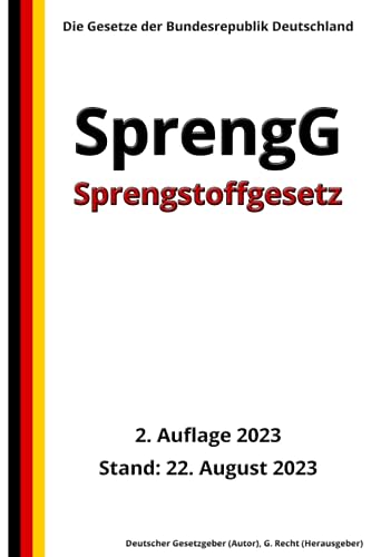 Sprengstoffgesetz - SprengG, 2. Auflage 2023: Die Gesetze der Bundesrepublik Deutschland von Independently published