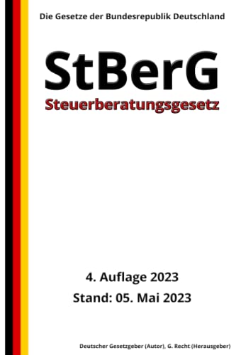 Steuerberatungsgesetz – StBerG, 4. Auflage 2023: Die Gesetze der Bundesrepublik Deutschland von Independently published