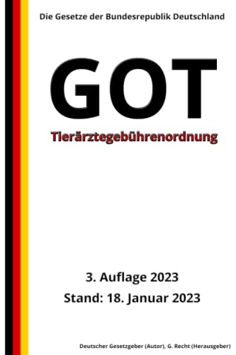 Tierärztegebührenordnung - GOT, 3. Auflage 2023: Die Gesetze der Bundesrepublik Deutschland von Independently published