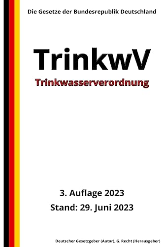 Trinkwasserverordnung - TrinkwV, 3. Auflage 2023: Die Gesetze der Bundesrepublik Deutschland von Independently published