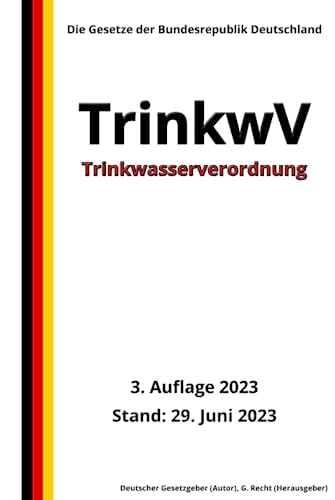 Trinkwasserverordnung - TrinkwV, 3. Auflage 2023: Die Gesetze der Bundesrepublik Deutschland von Independently published