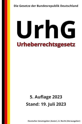 Urheberrechtsgesetz - UrhG: Die Gesetze der Bundesrepublik Deutschland von Independently published