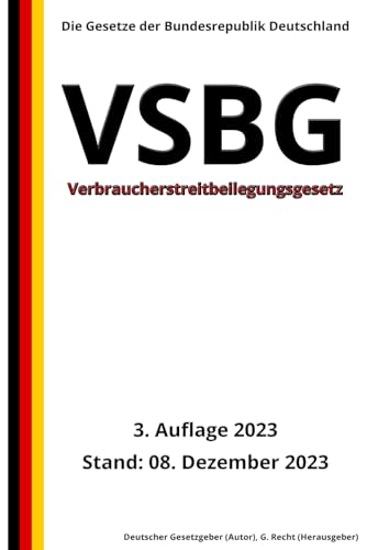 Verbraucherstreitbeilegungsgesetz - VSBG, 3. Auflage 2023: Die Gesetze der Bundesrepublik Deutschland von Independently published