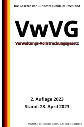 Verwaltungs-Vollstreckungsgesetz - VwVG, 2. Auflage 2023: Die Gesetze der Bundesrepublik Deutschland