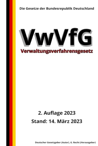 Verwaltungsverfahrensgesetz – VwVfG, 2. Auflage 2023: Die Gesetze der Bundesrepublik Deutschland von Independently published
