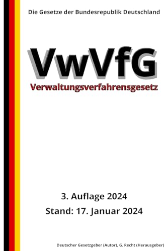 Verwaltungsverfahrensgesetz – VwVfG, 3. Auflage 2024: Die Gesetze der Bundesrepublik Deutschland von Independently published