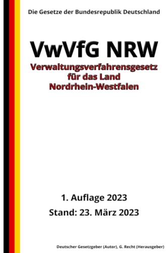Verwaltungsverfahrensgesetz für das Land Nordrhein-Westfalen (VwVfG NRW), 1. Auflage 2023: Die Gesetze der Bundesrepublik Deutschland von Independently published