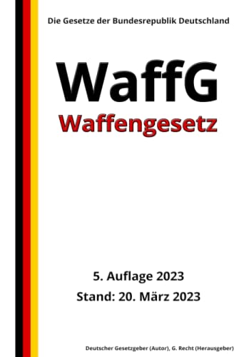 Waffengesetz - WaffG, 5. Auflage 2023: Die Gesetze der Bundesrepublik Deutschland