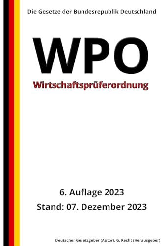 Wirtschaftsprüferordnung - WPO, 6. Auflage 2023: Die Gesetze der Bundesrepublik Deutschland
