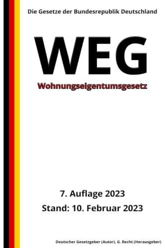 Wohnungseigentumsgesetz - WEG, 7. Auflage 2023: Die Gesetze der Bundesrepublik Deutschland von Independently published