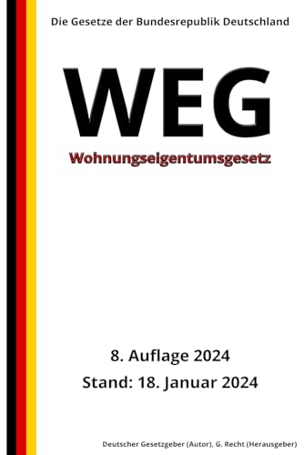 Wohnungseigentumsgesetz - WEG, 8. Auflage 2024: Die Gesetze der Bundesrepublik Deutschland von Independently published
