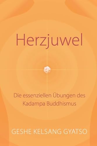 Herzjuwel: Die essenziellen Übungen des Kadampa Buddhismus von Dipankara Kadampa-Meditationszentrum