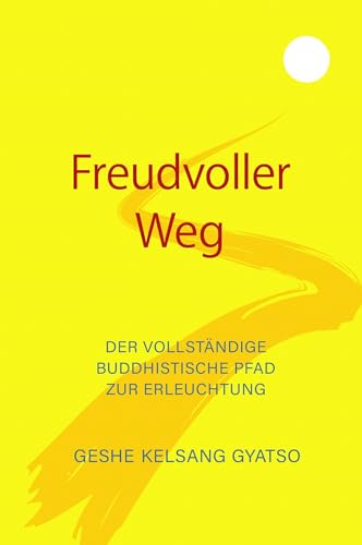 Freudvoller Weg: Der vollständige buddhistische Pfad zur Erleuchtung