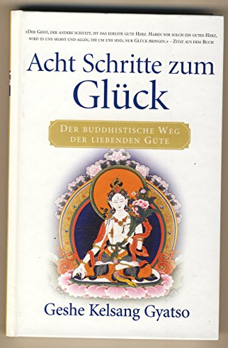 Acht Schritte zum Glück: Der buddhistische Weg der liebenden Güte