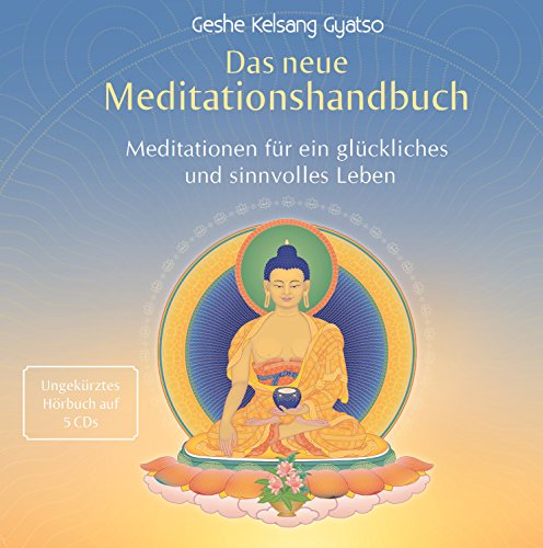 Das Neue Meditationshandbuch - Hörbuch: Meditationen für ein glückliches und sinnvolles Leben von Tharpa