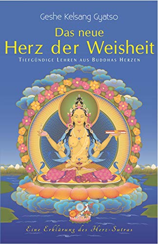 Das neue Herz der Weisheit: Tiefgründige Lehren aus Buddhas Herzen