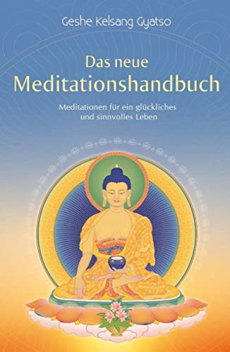 Das neue Meditationshandbuch: Meditationen für ein glückliches und sinnvolles Leben von Tharpa Verlag
