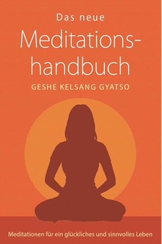 Das neue Meditationshandbuch: Meditationen für ein glückliches und sinnvolles Leben von Tharpa Verlag